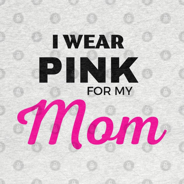 I WEAR PINK FOR MY MOM by ZhacoyDesignz